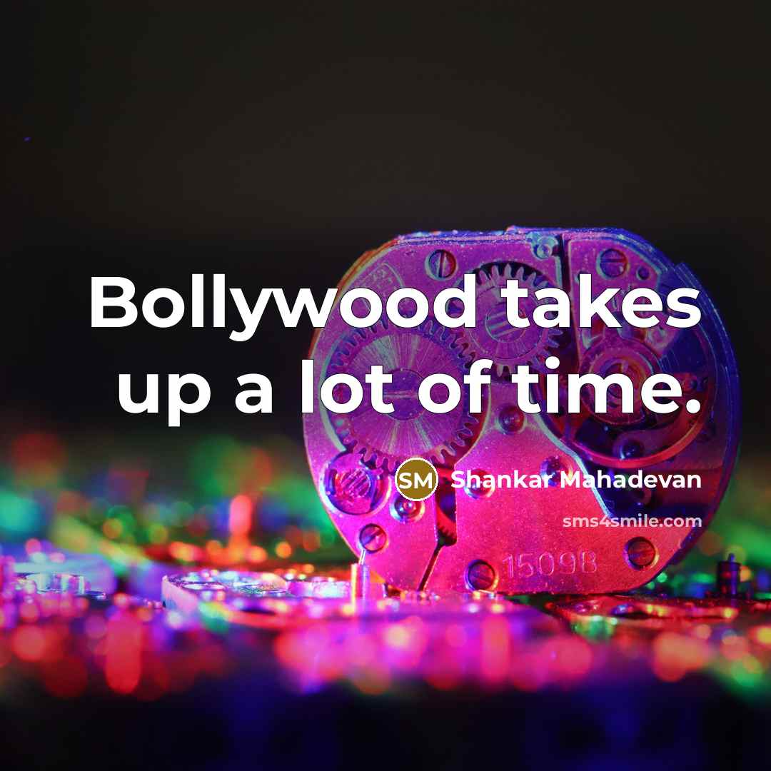 “Bollywood takes up a lot of time.…” quote by Shankar Mahadevan