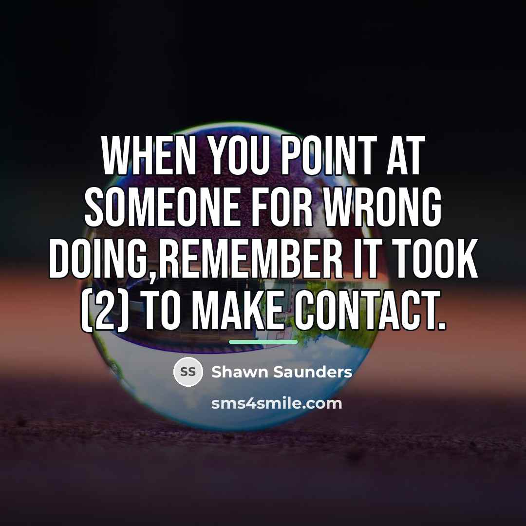 “When you point at someone for wrong doing,remember it took…” quote by Shawn Saunders