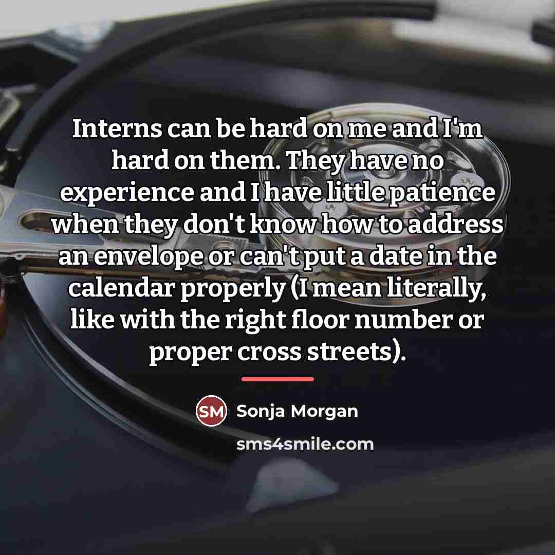 “Interns can be hard on me and I'm hard on…” quote by Sonja Morgan