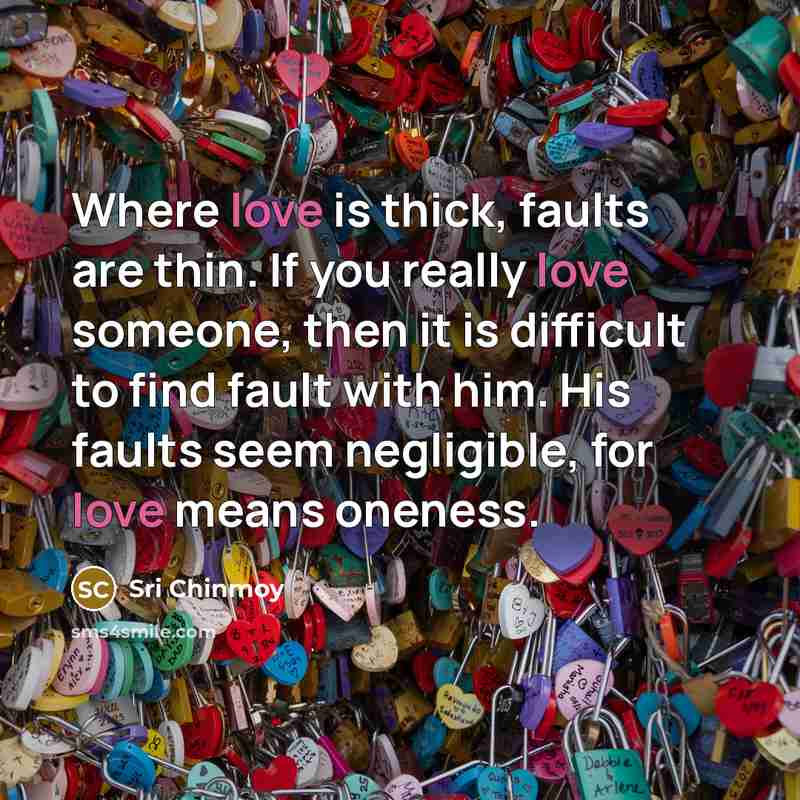 “Where love is thick, faults are thin. If you really…” quote by Sri Chinmoy