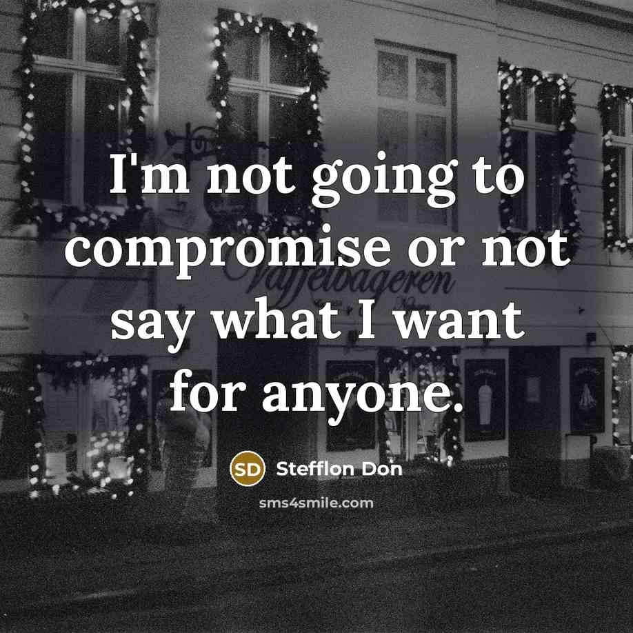 “I'm not going to compromise or not say what I…” quote by Stefflon Don