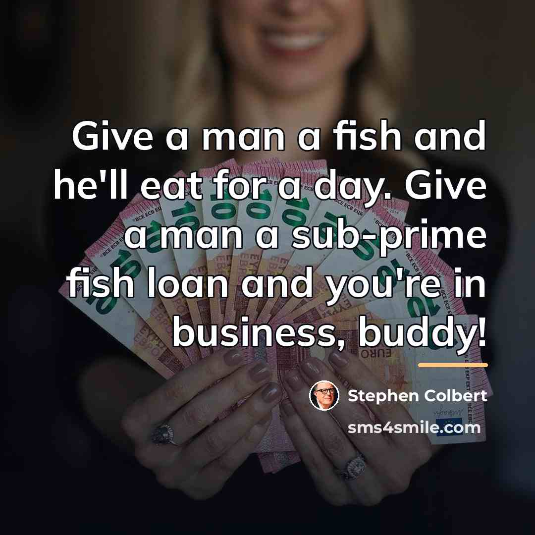 “Give a man a fish and he'll eat for a…” quote by Stephen Colbert