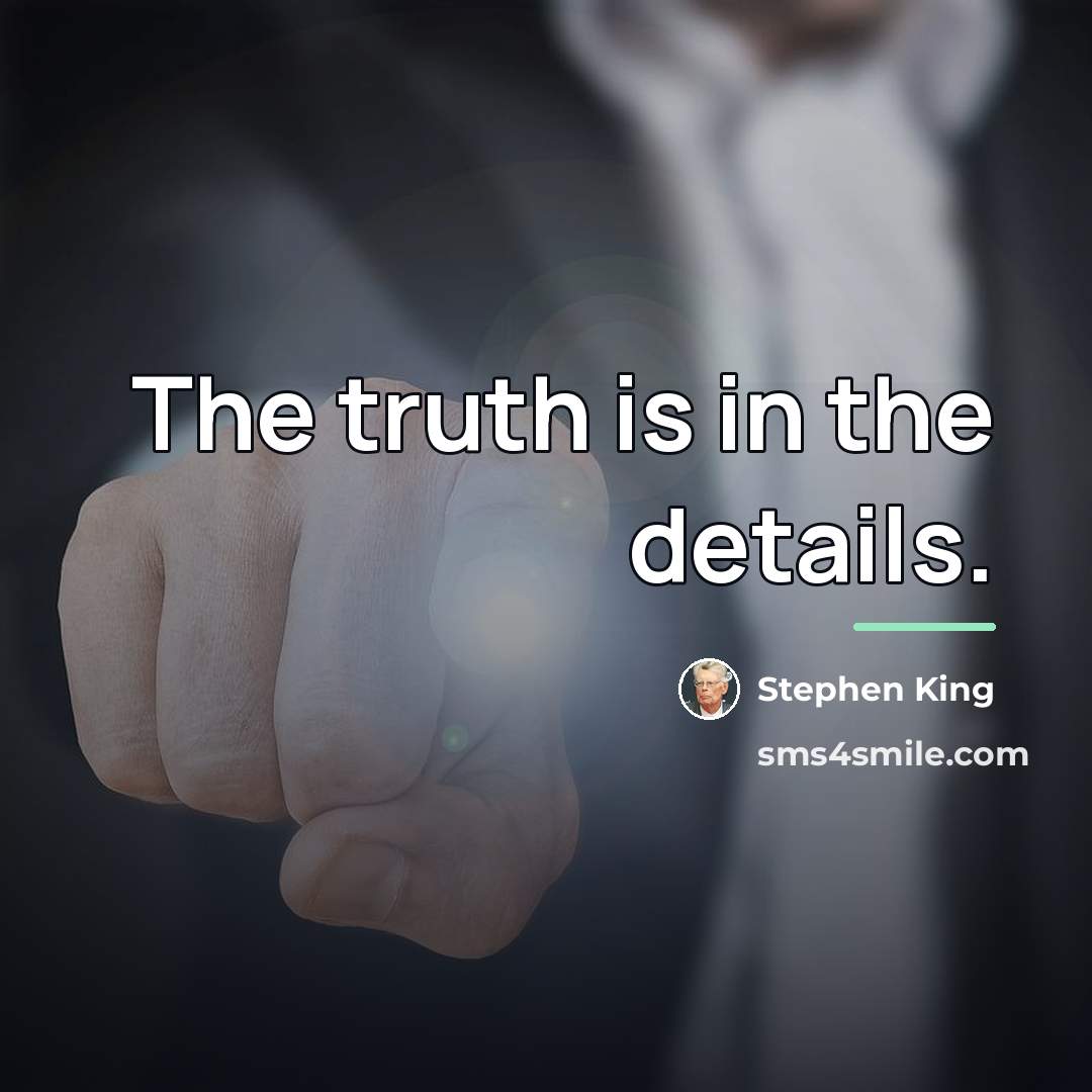 “The truth is in the details.…” quote by Stephen King