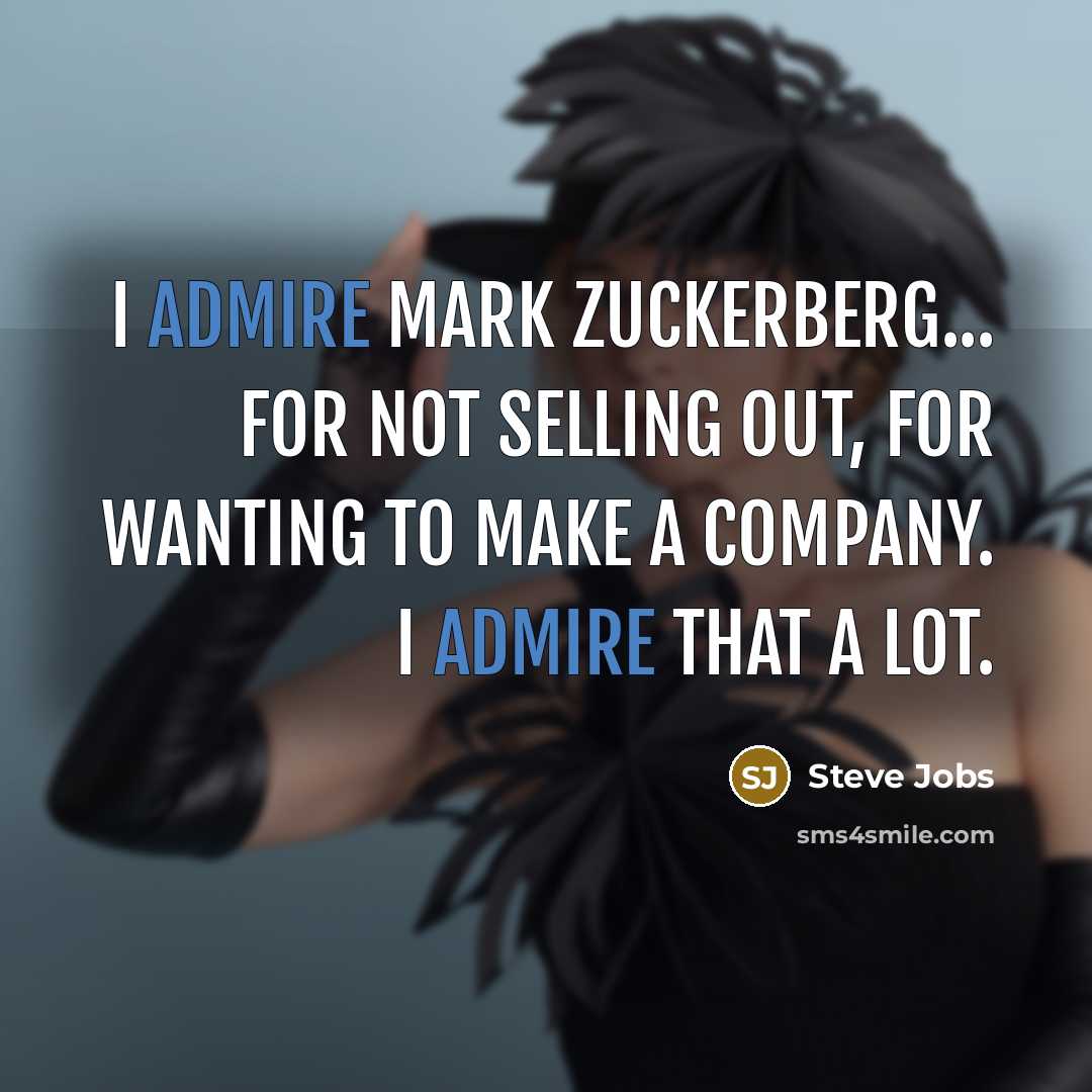 “I admire Mark Zuckerberg... for not selling out, for wanting…” quote by Steve Jobs