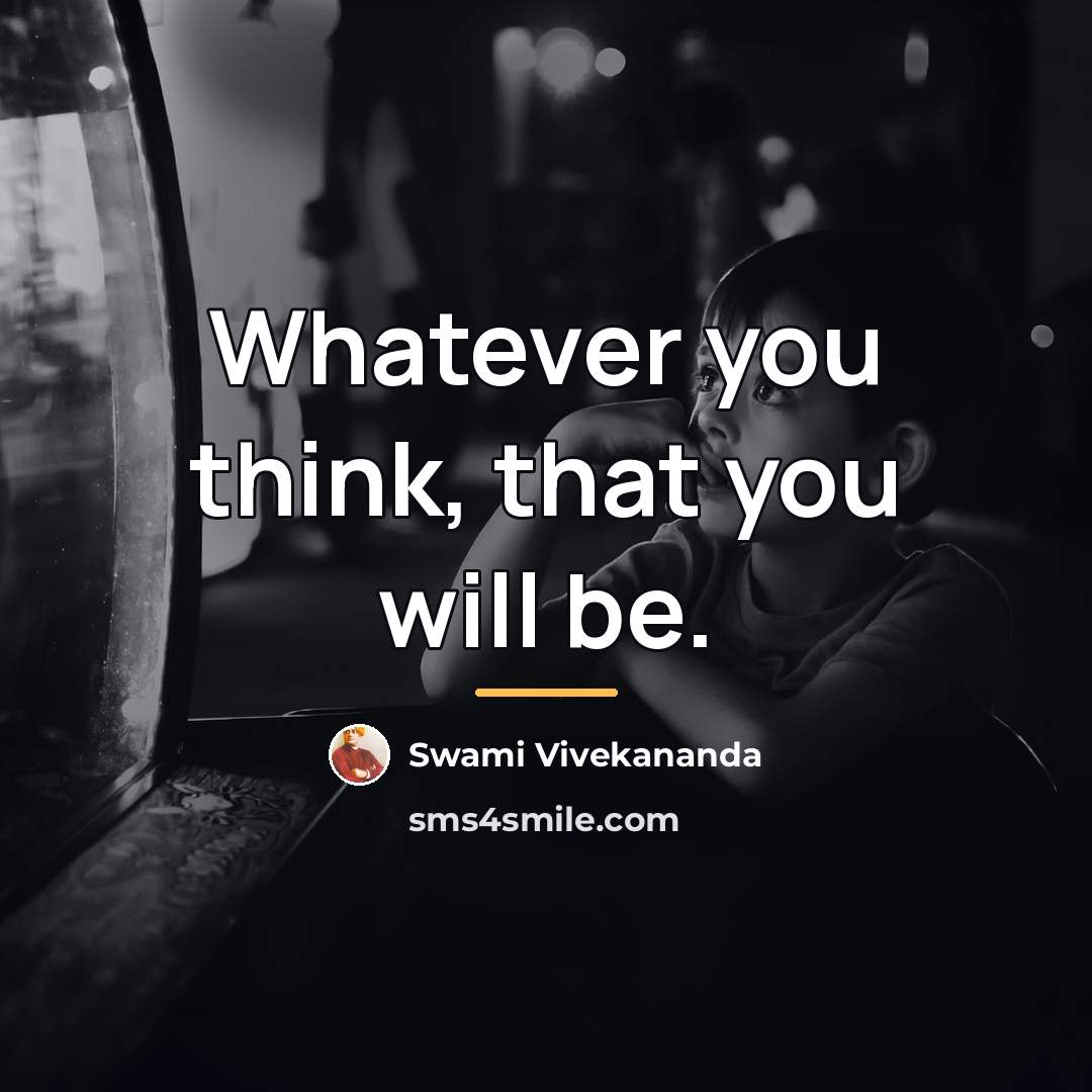 “Whatever you think, that you will be.…” quote by Swami Vivekananda
