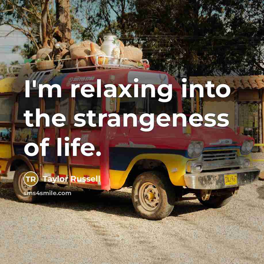 “I'm relaxing into the strangeness of life.…” quote by Taylor Russell