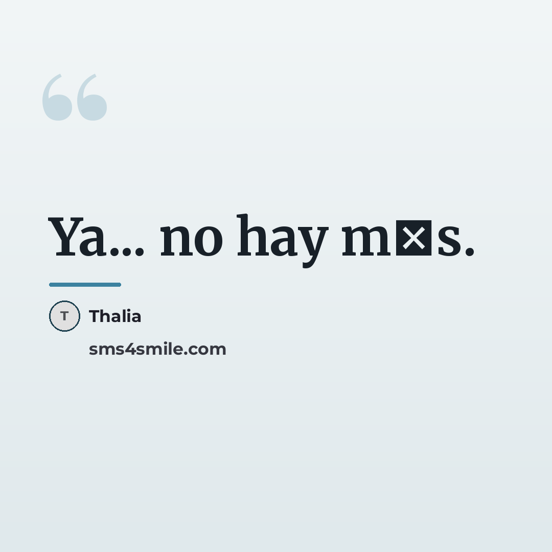 “Ya... no hay m�s.…” quote by Thalia