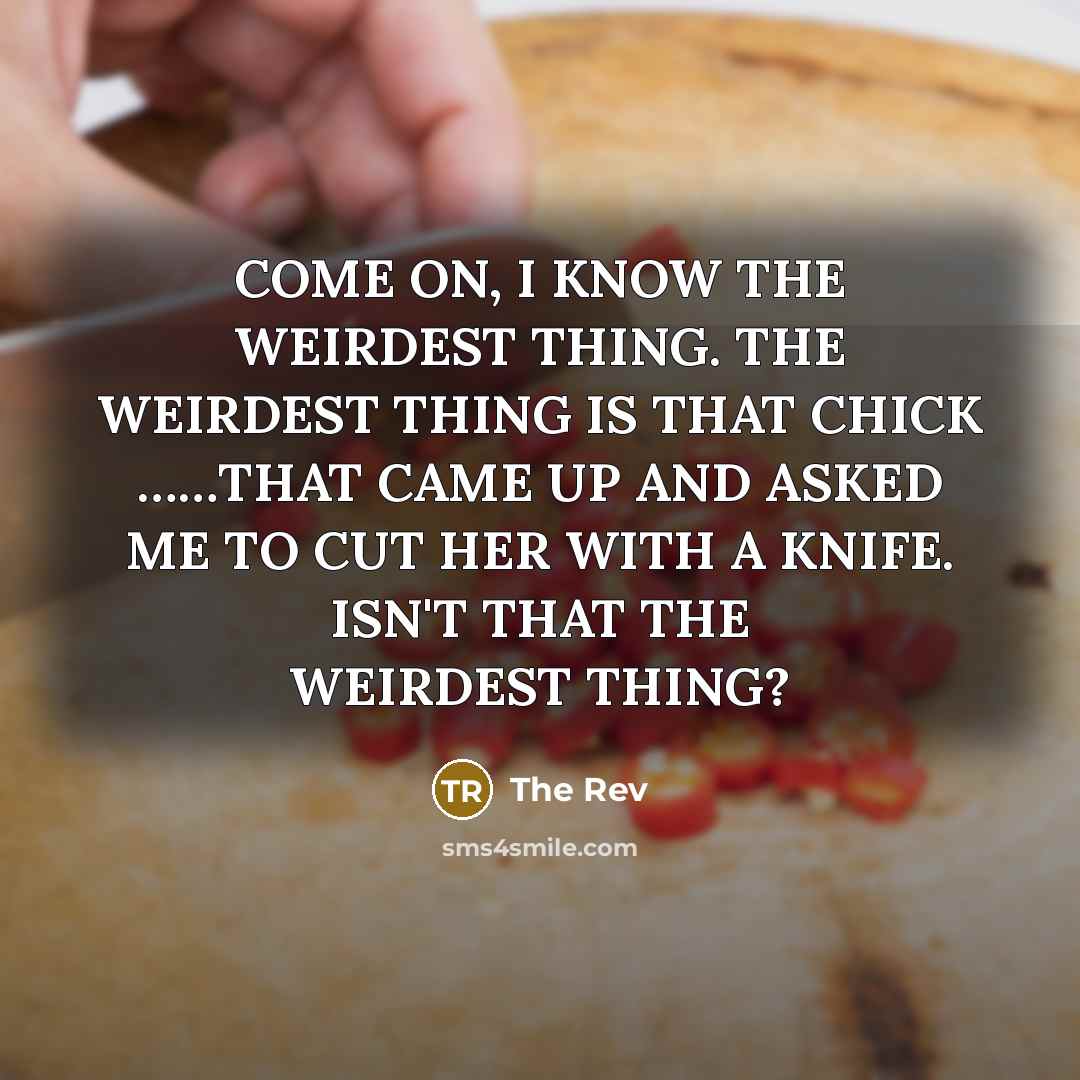 “COME ON, I KNOW THE WEIRDEST THING. THE WEIRDEST THING…” quote by The Rev