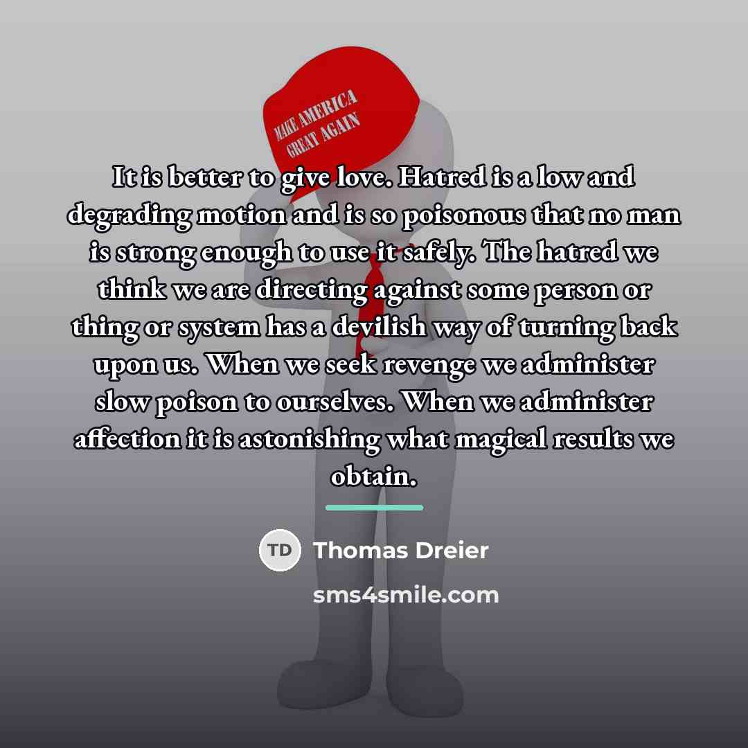 “It is better to give love. Hatred is a low…” quote by Thomas Dreier