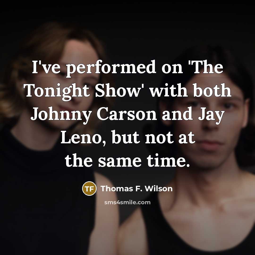 “I've performed on 'The Tonight Show' with both Johnny Carson…” quote by Thomas F. Wilson