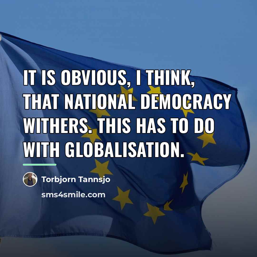 “It is obvious, I think, that national democracy withers. This…” quote by Torbjorn Tannsjo