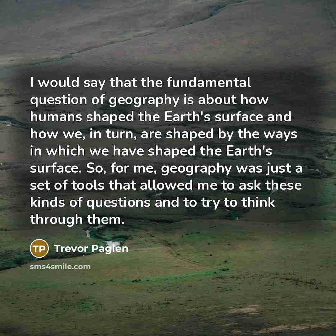 “I would say that the fundamental question of geography is…” quote by Trevor Paglen