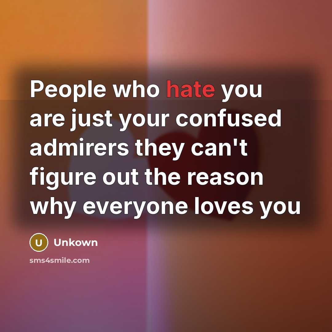 “People who hate you are just your confused admirers they…” quote by Unkown