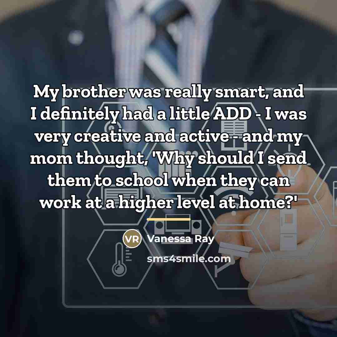“My brother was really smart, and I definitely had a…” quote by Vanessa Ray