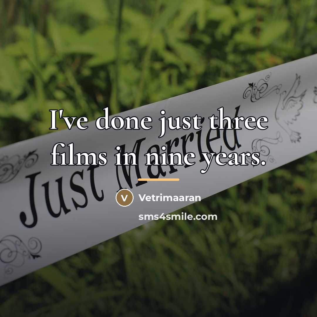 “I've done just three films in nine years.…” quote by Vetrimaaran