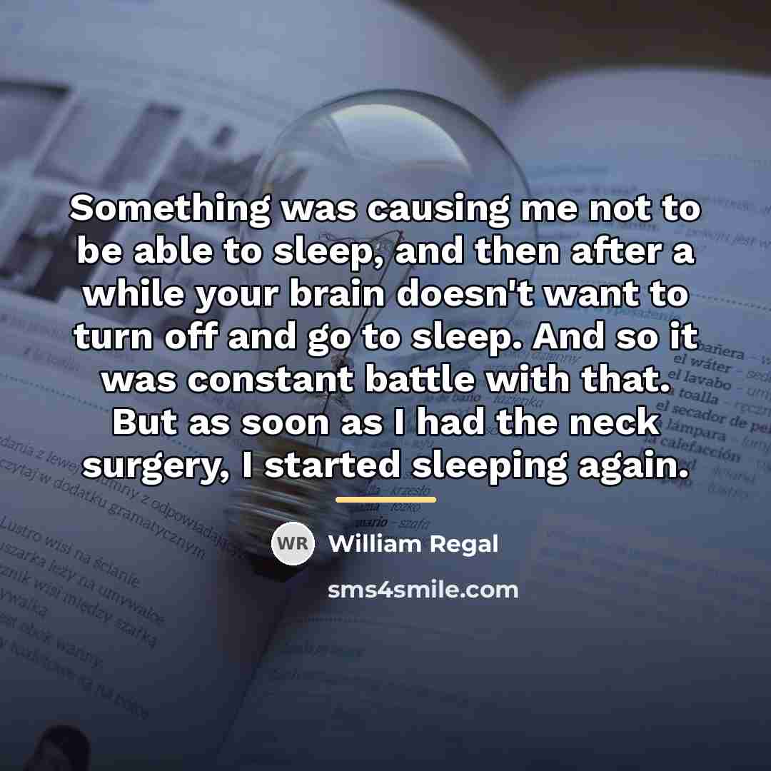 “Something was causing me not to be able to sleep,…” quote by William Regal