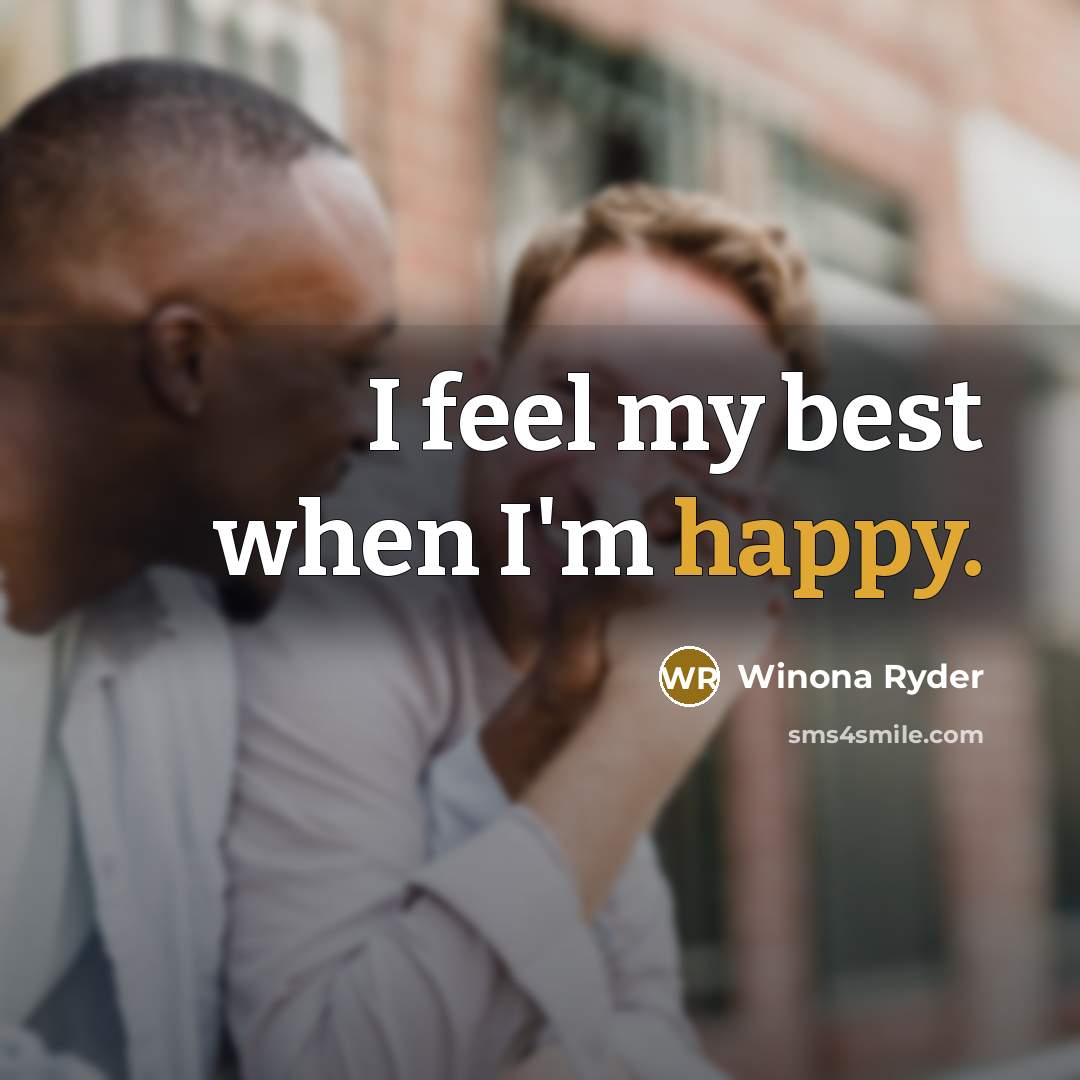 “I feel my best when I'm happy.…” quote by Winona Ryder