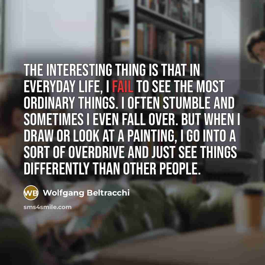 “The interesting thing is that in everyday life, I fail…” quote by Wolfgang Beltracchi