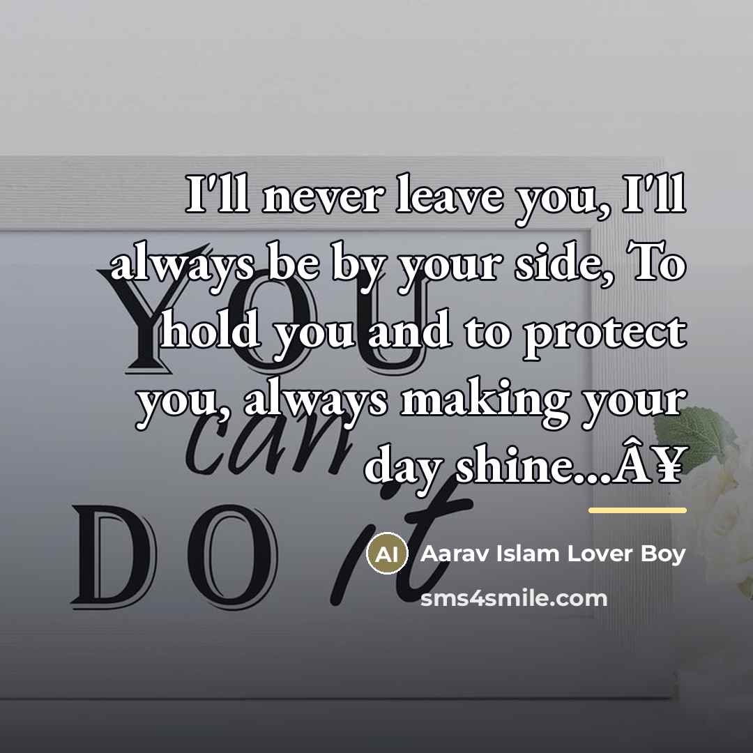 “I'll never leave you, I'll always be by your side,…” quote by Aarav Islam Lover Boy