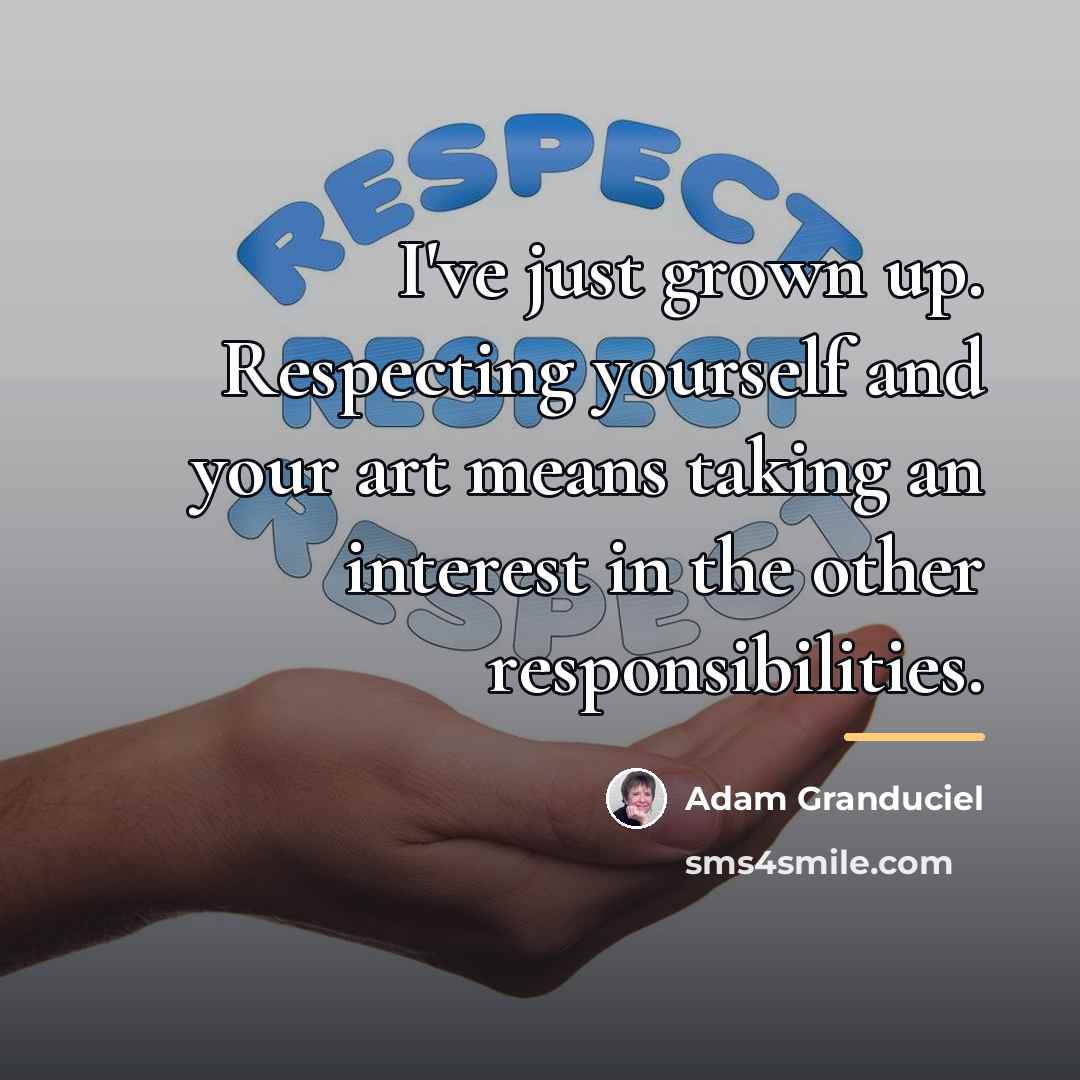 “I've just grown up. Respecting yourself and your art means…” quote by Adam Granduciel