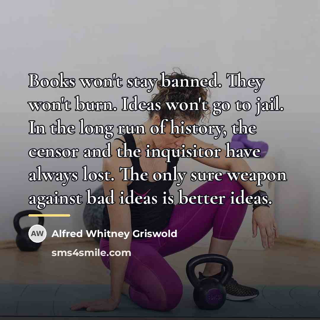 “Books won't stay banned. They won't burn. Ideas won't go…” quote by Alfred Whitney Griswold