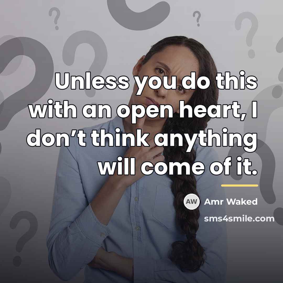 “Unless you do this with an open heart, I don’t…” quote by Amr Waked