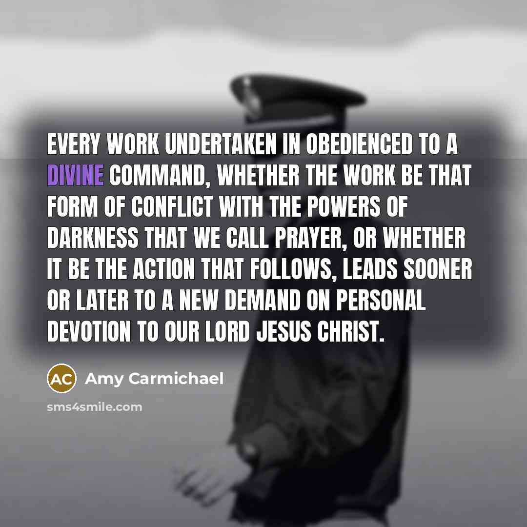 “Every work undertaken in obedienced to a divine command, whether…” quote by Amy Carmichael