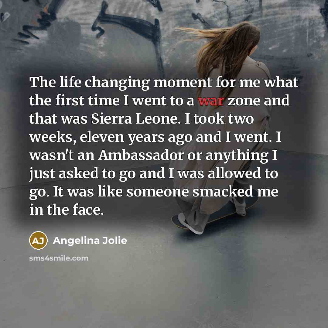 “The life changing moment for me what the first time…” quote by Angelina Jolie
