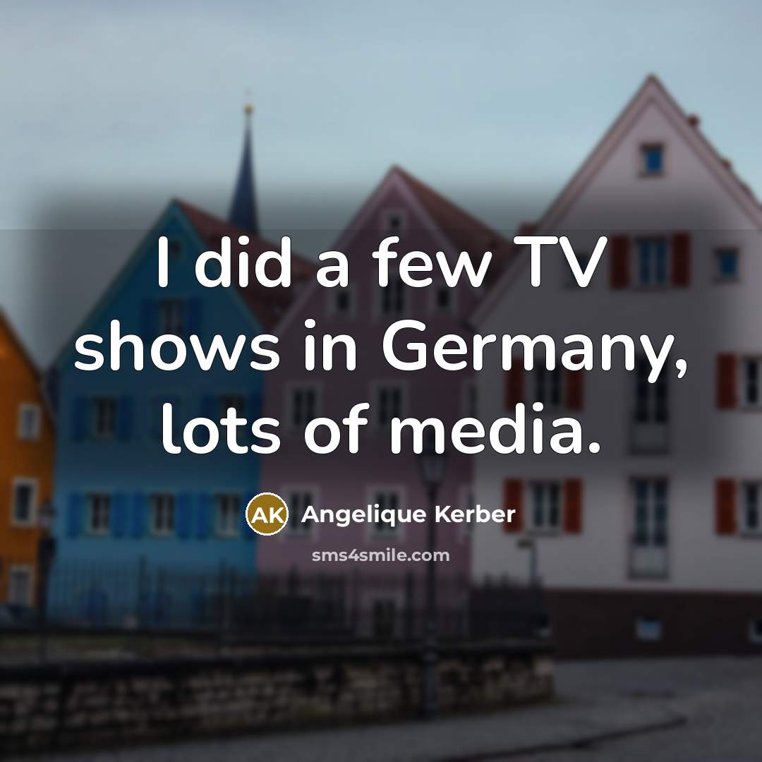 “I did a few TV shows in Germany, lots of…” quote by Angelique Kerber