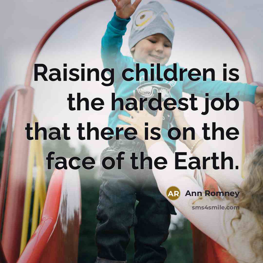 “Raising children is the hardest job that there is on…” quote by Ann Romney