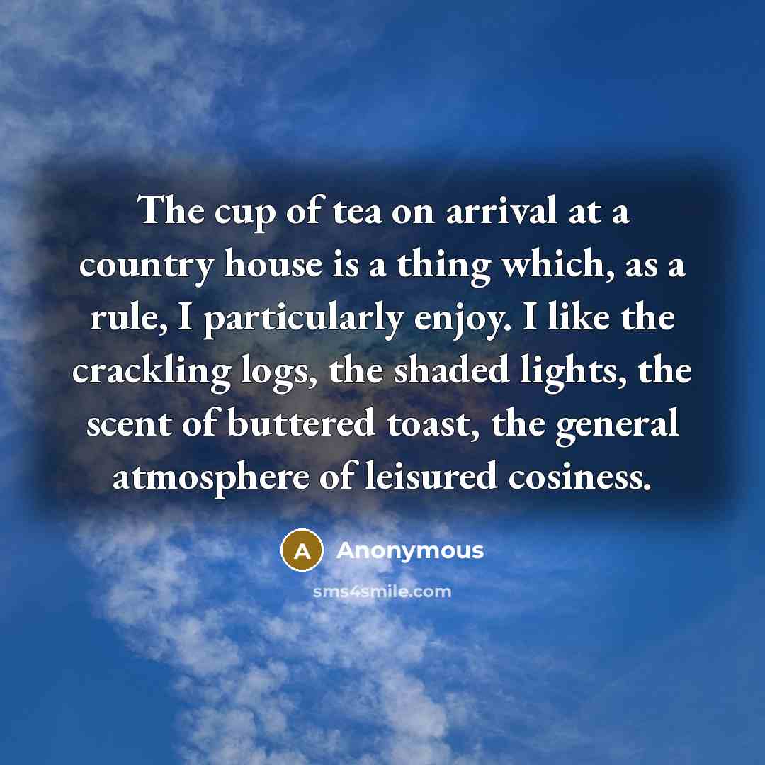 “The cup of tea on arrival at a country house…” quote by Anonymous