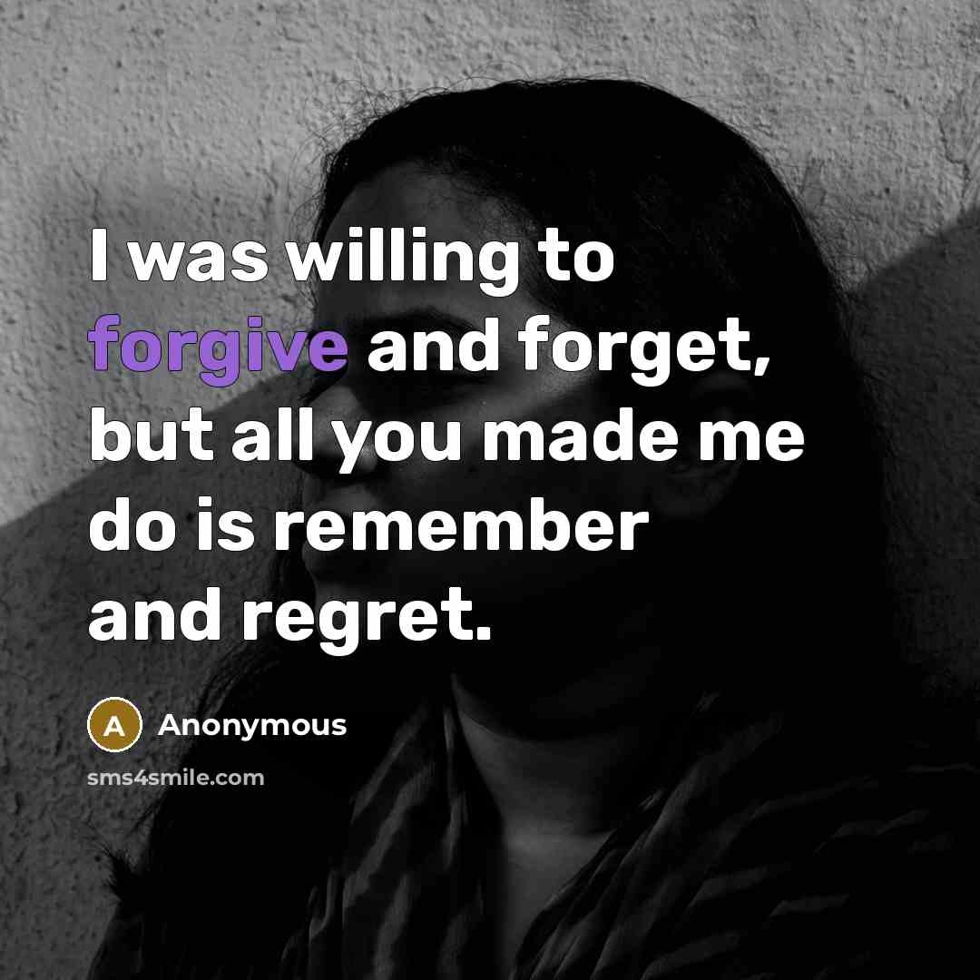 “I was willing to forgive and forget, but all you…” quote by Anonymous