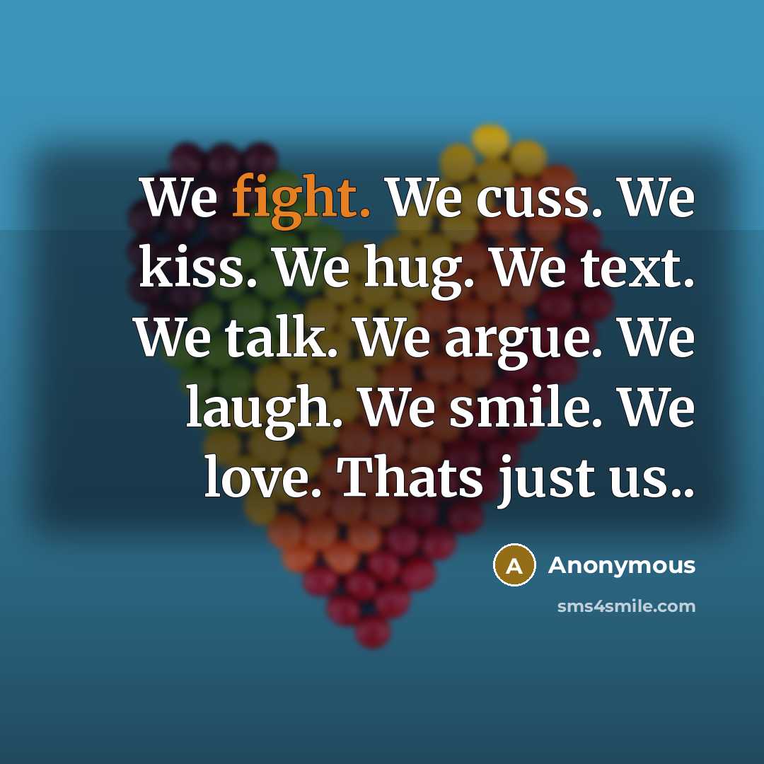 “We fight. We cuss. We kiss. We hug. We text.…” quote by Anonymous