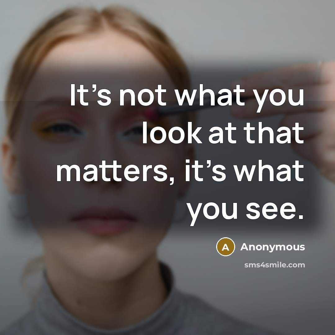 “It's not what you look at that matters, it's what…” quote by Anonymous