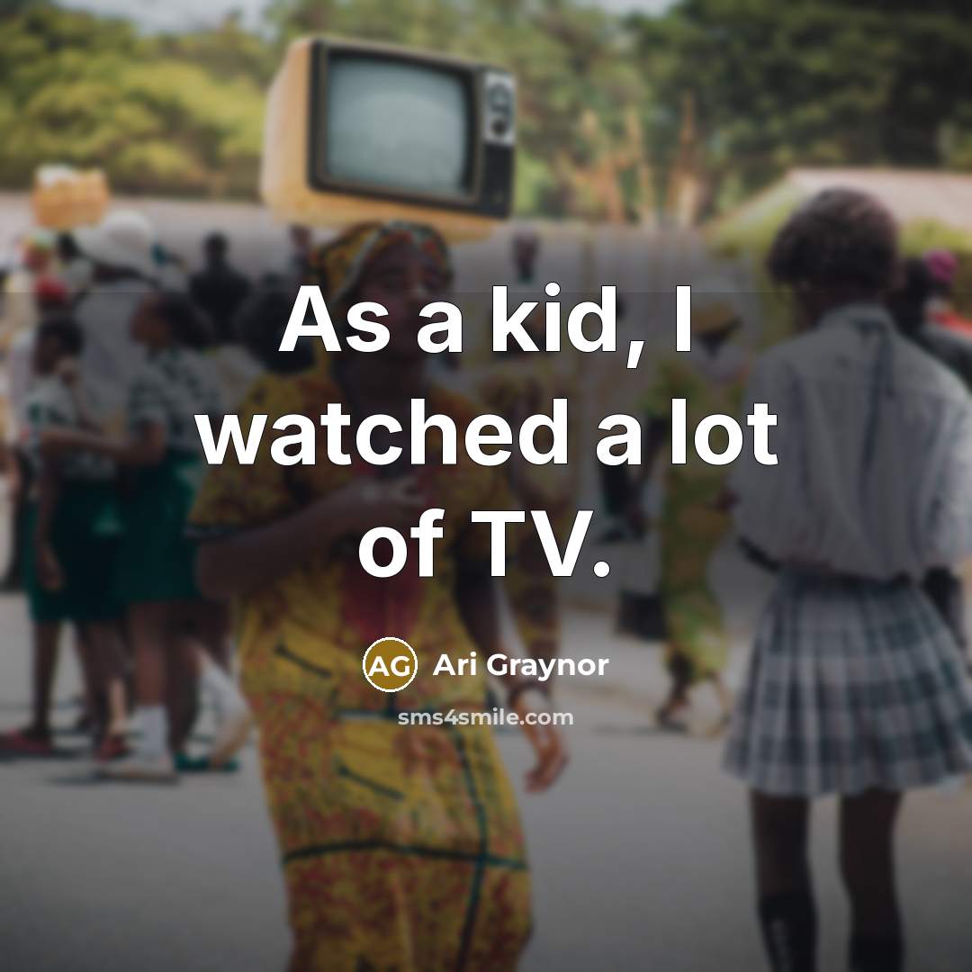 “As a kid, I watched a lot of TV.…” quote by Ari Graynor