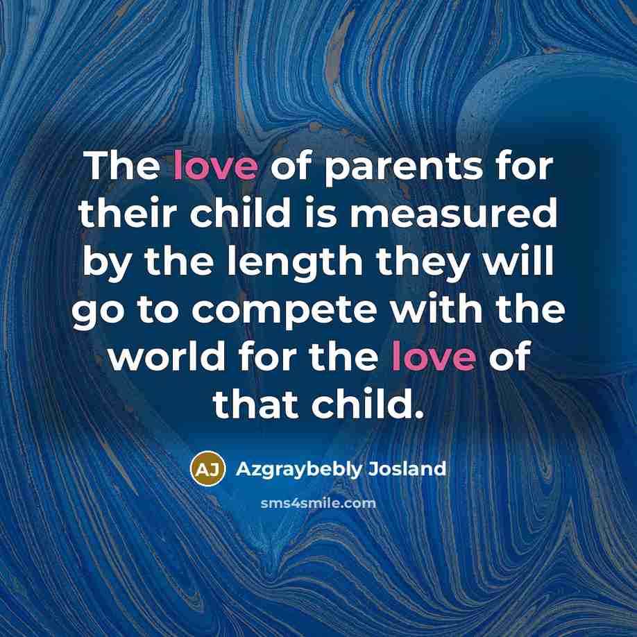 “The love of parents for their child is measured by…” quote by Azgraybebly Josland