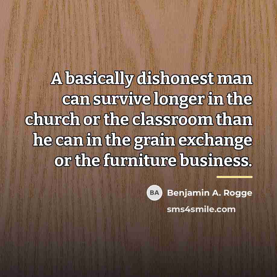 “A basically dishonest man can survive longer in the church…” quote by Benjamin A. Rogge