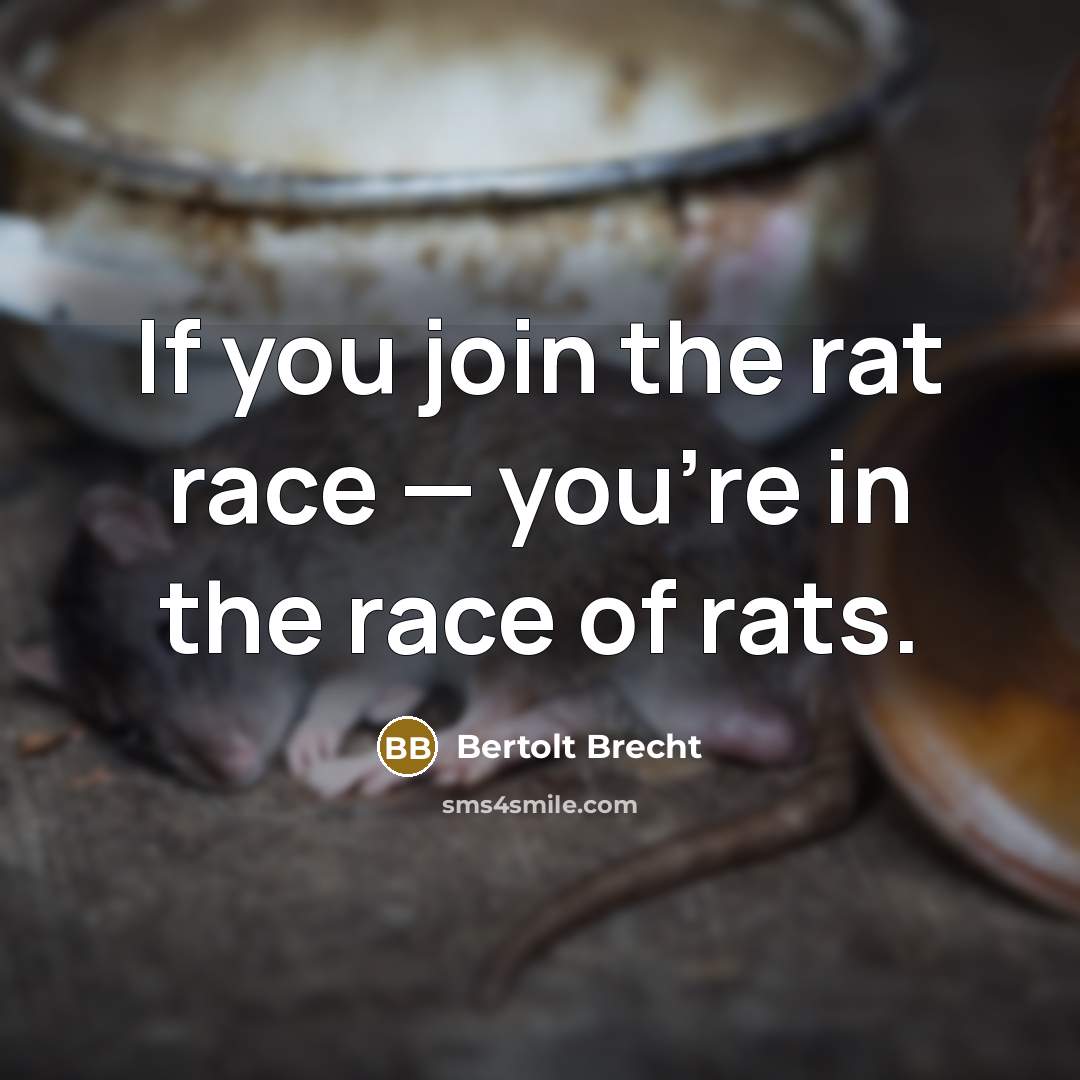 “If you join the rat race — you're in the…” quote by Bertolt Brecht