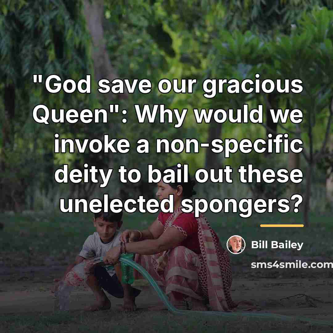 “"God save our gracious Queen": Why would we invoke a…” quote by Bill Bailey