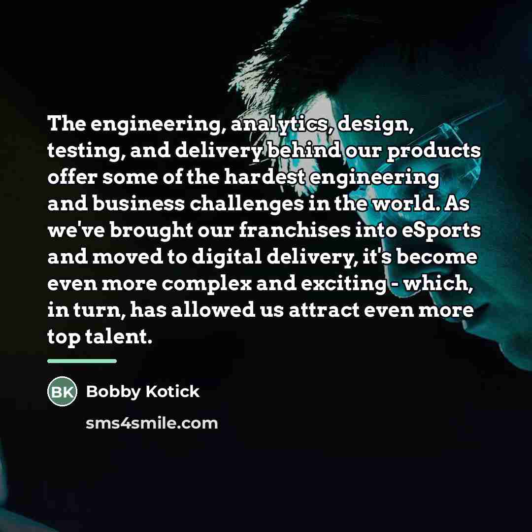 “The engineering, analytics, design, testing, and delivery behind our products…” quote by Bobby Kotick