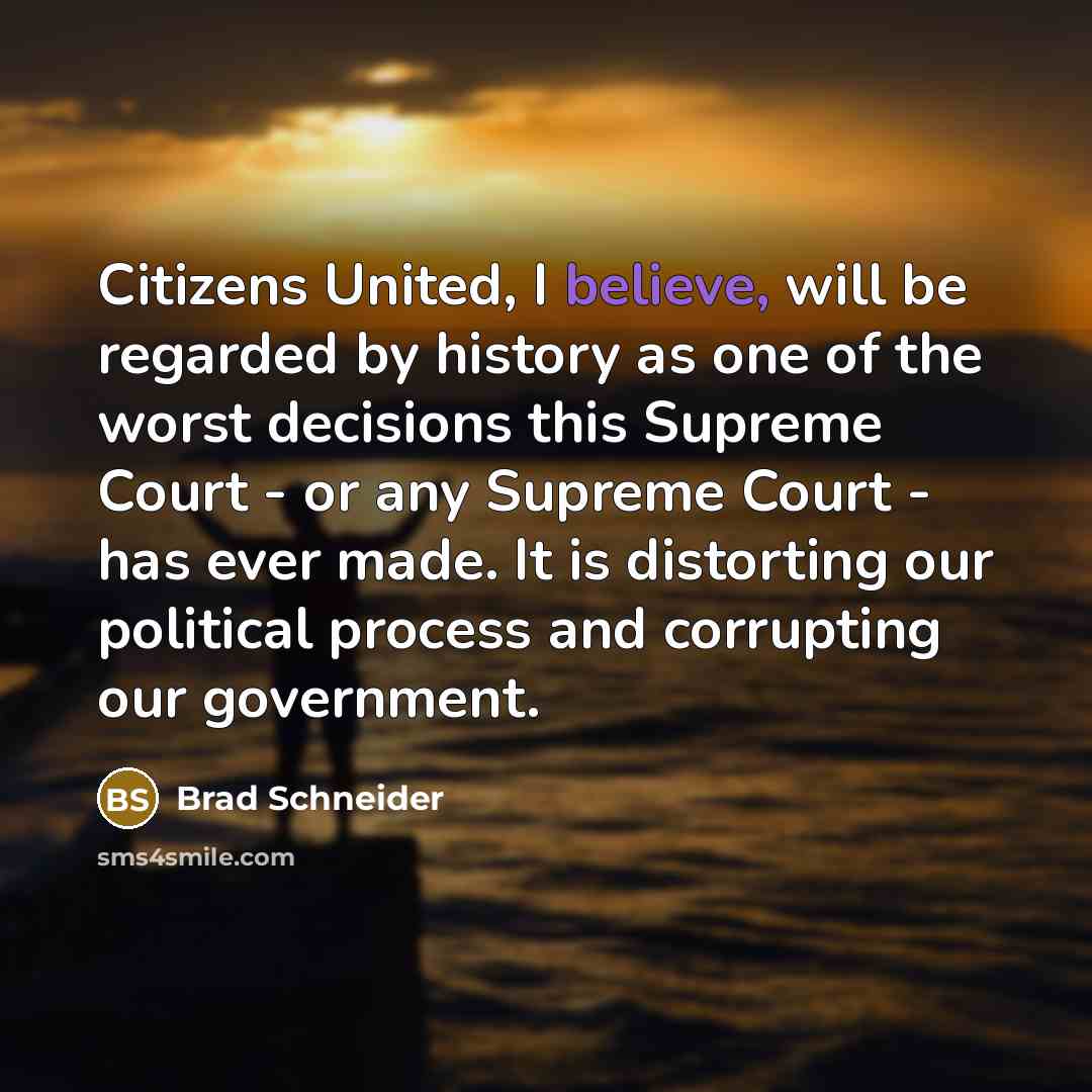 “Citizens United, I believe, will be regarded by history as…” quote by Brad Schneider