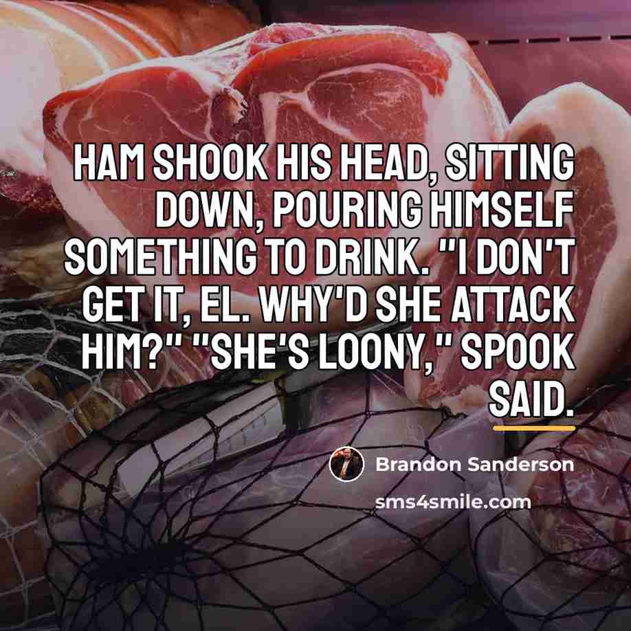 “Ham shook his head, sitting down, pouring himself something to…” quote by Brandon Sanderson