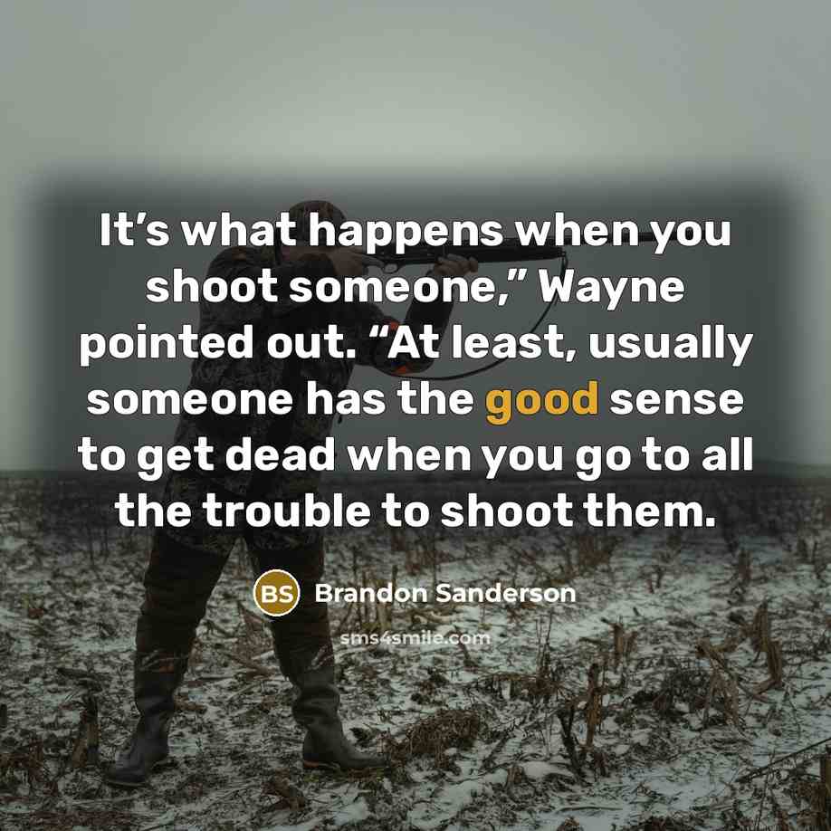 “It’s what happens when you shoot someone,” Wayne pointed out.…” quote by Brandon Sanderson