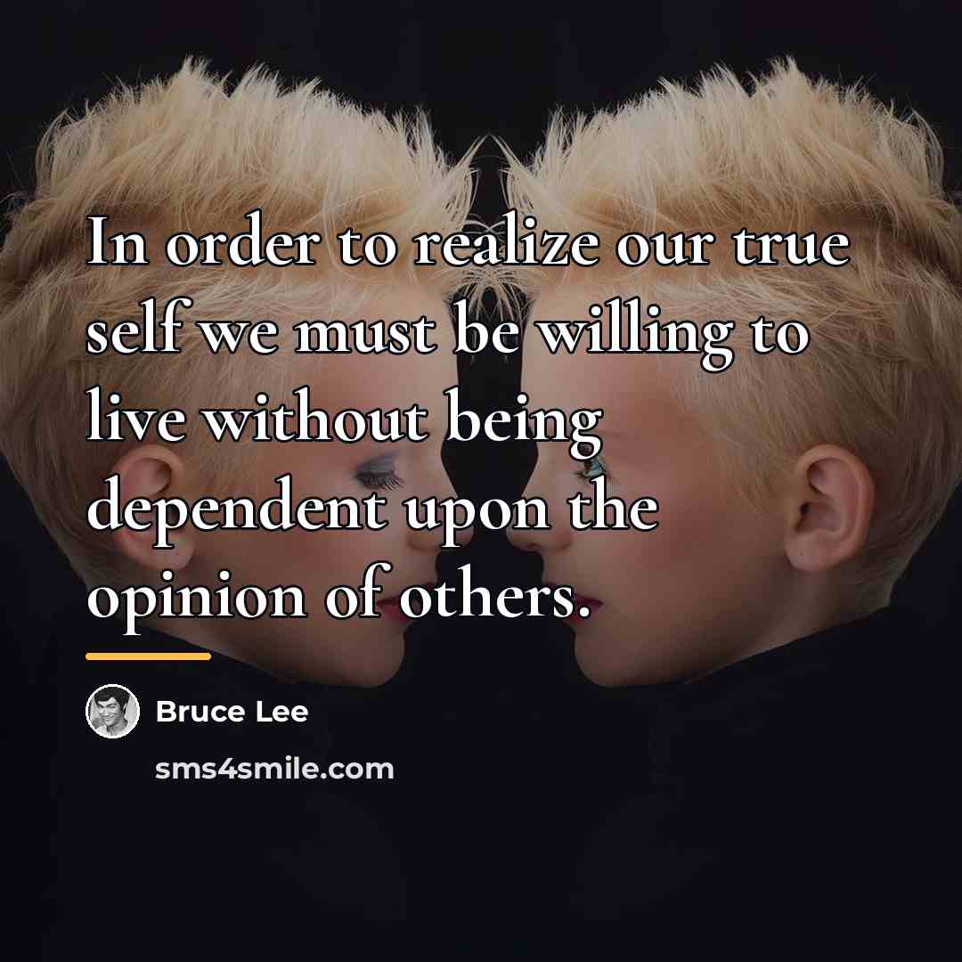 “In order to realize our true self we must be…” quote by Bruce Lee
