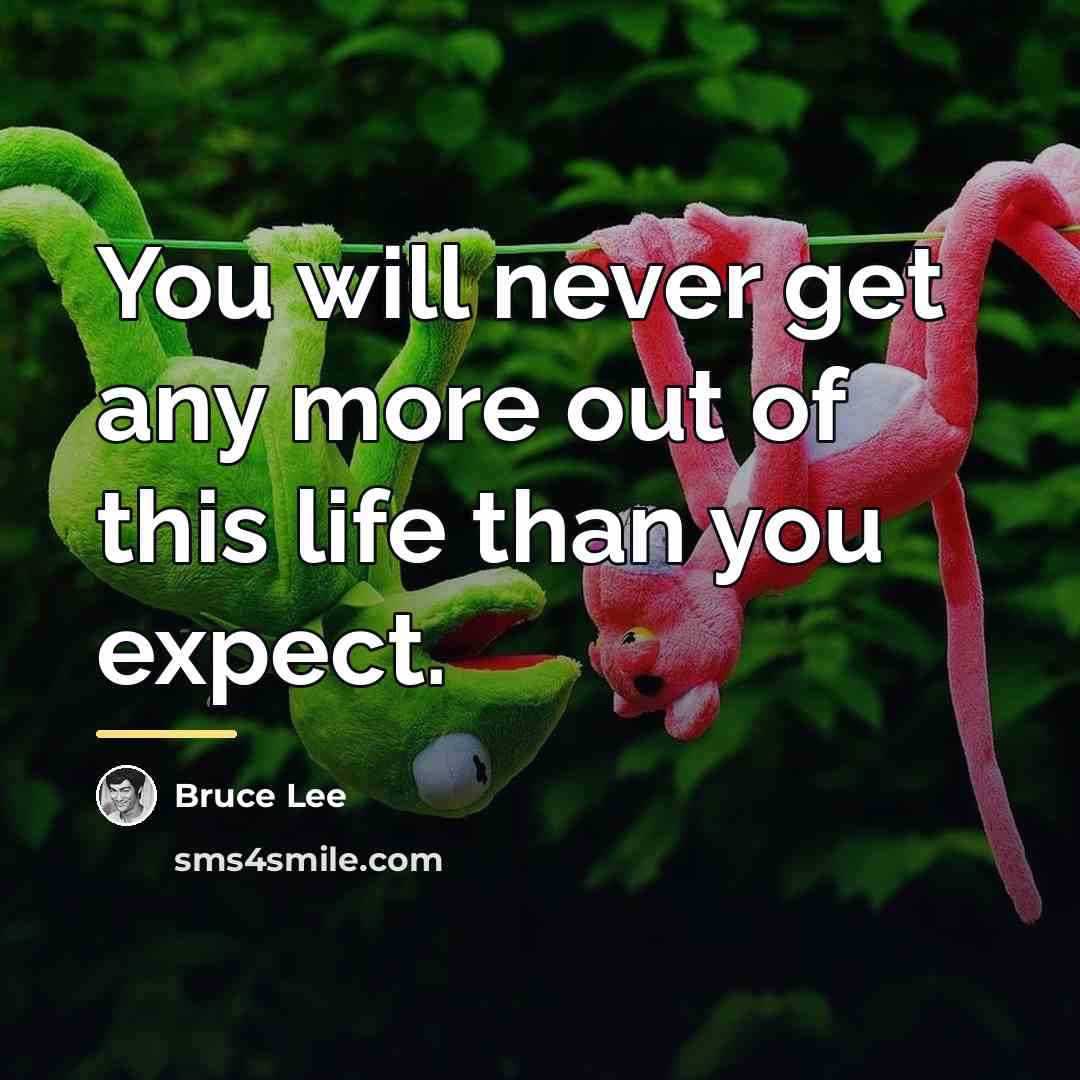 “You will never get any more out of this life…” quote by Bruce Lee