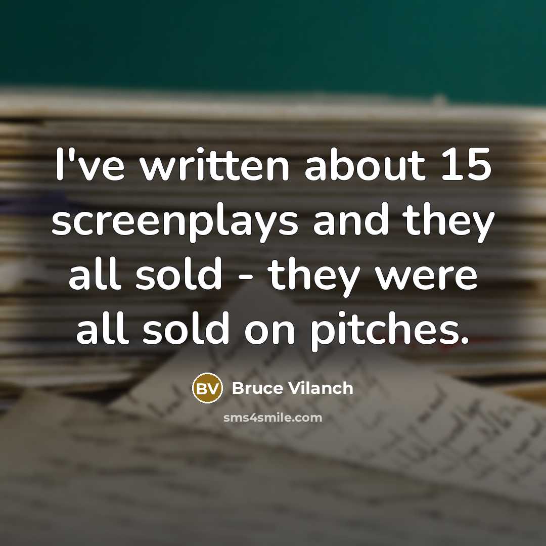 “I've written about 15 screenplays and they all sold -…” quote by Bruce Vilanch