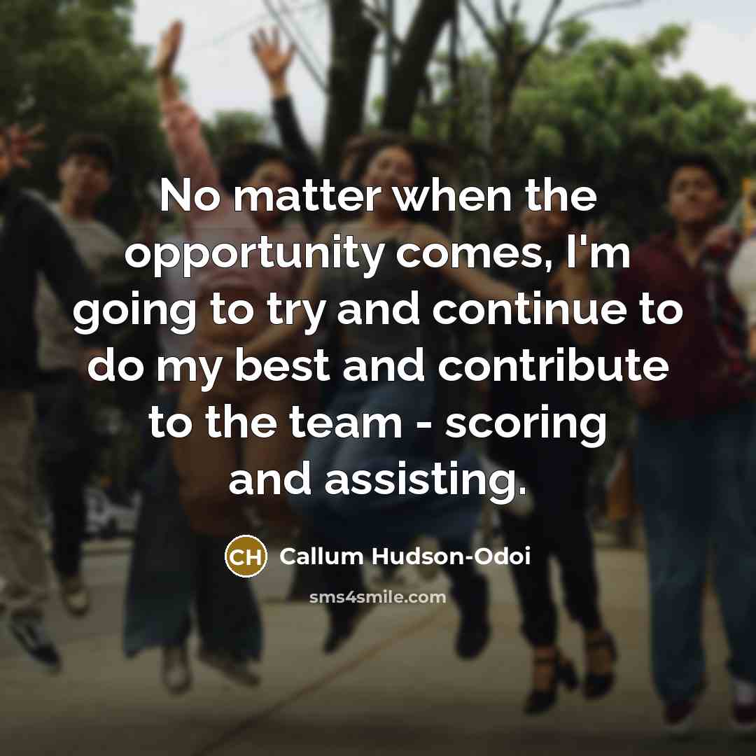 “No matter when the opportunity comes, I'm going to try…” quote by Callum Hudson-Odoi