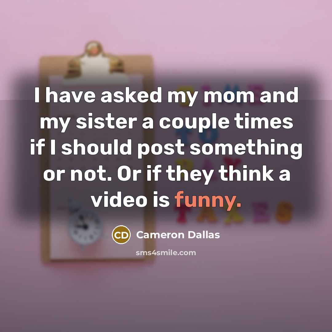 “I have asked my mom and my sister a couple…” quote by Cameron Dallas