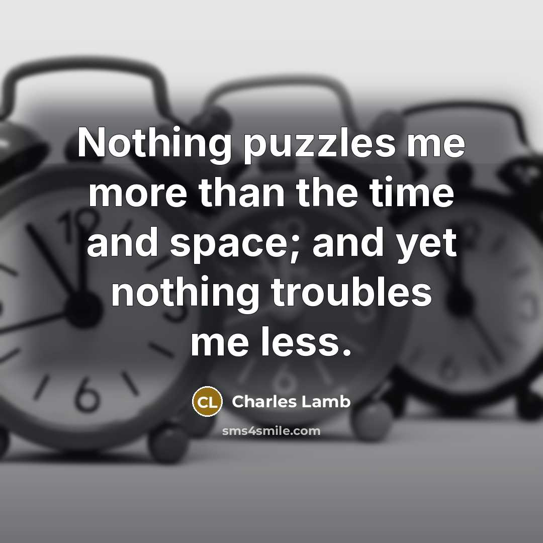 “Nothing puzzles me more than the time and space; and…” quote by Charles Lamb