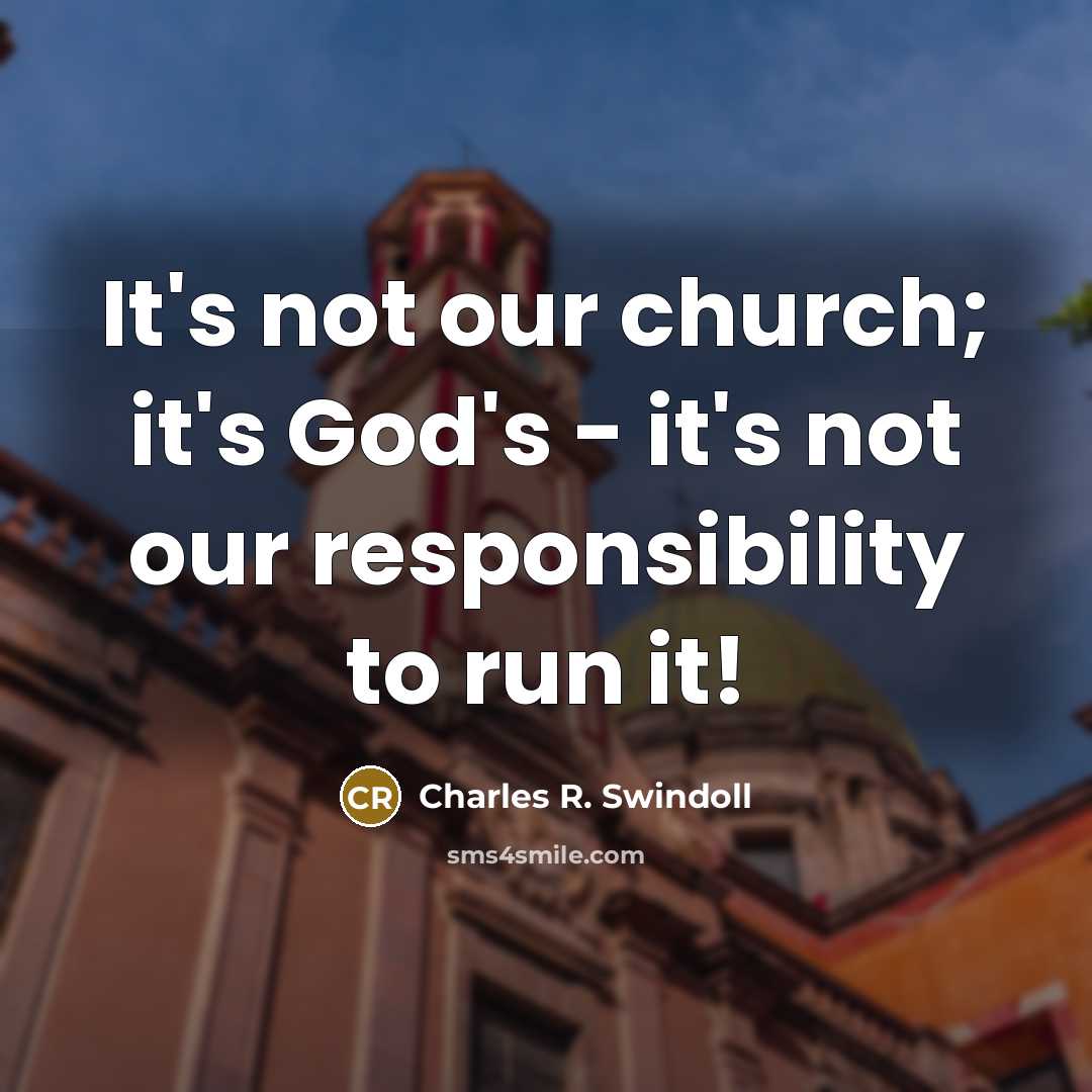 “It's not our church; it's God's - it's not our…” quote by Charles R. Swindoll